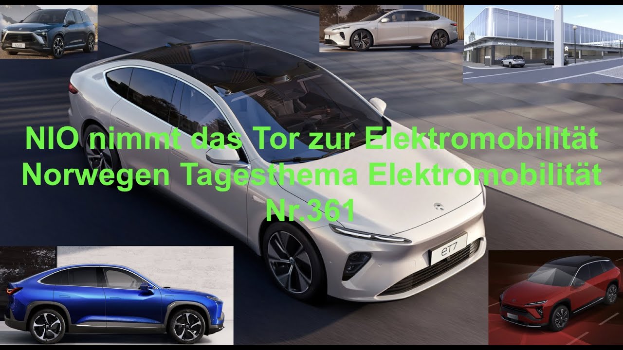 NIO nimmt das Tor zur Elektromobilit&auml;t Norwegen Tagesthema Elektromobilit&auml;t Nr.361