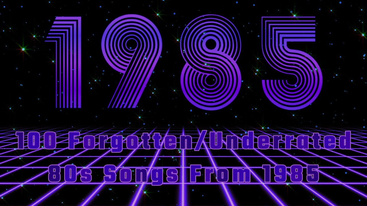 100 Forgotten/Underrated 80s Songs From 1985