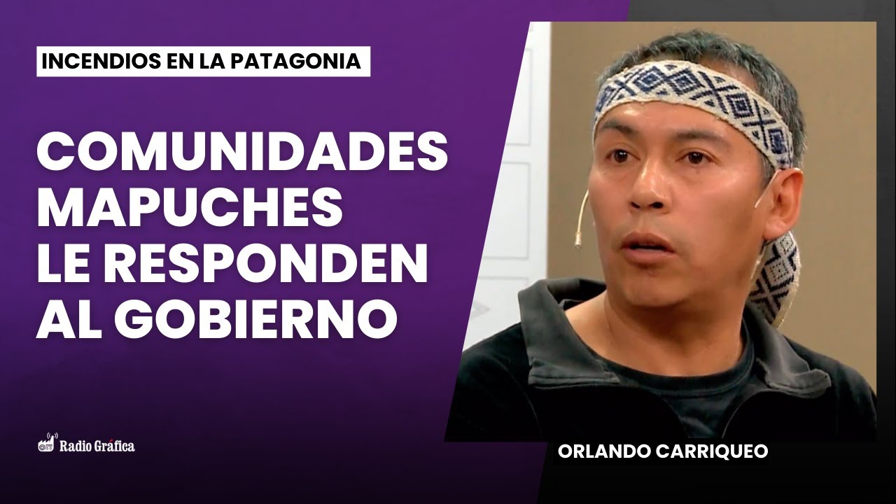 Allanamientos y acusaciones falsas por los incendios en la Comarca Andina | Orlando Carriqueo