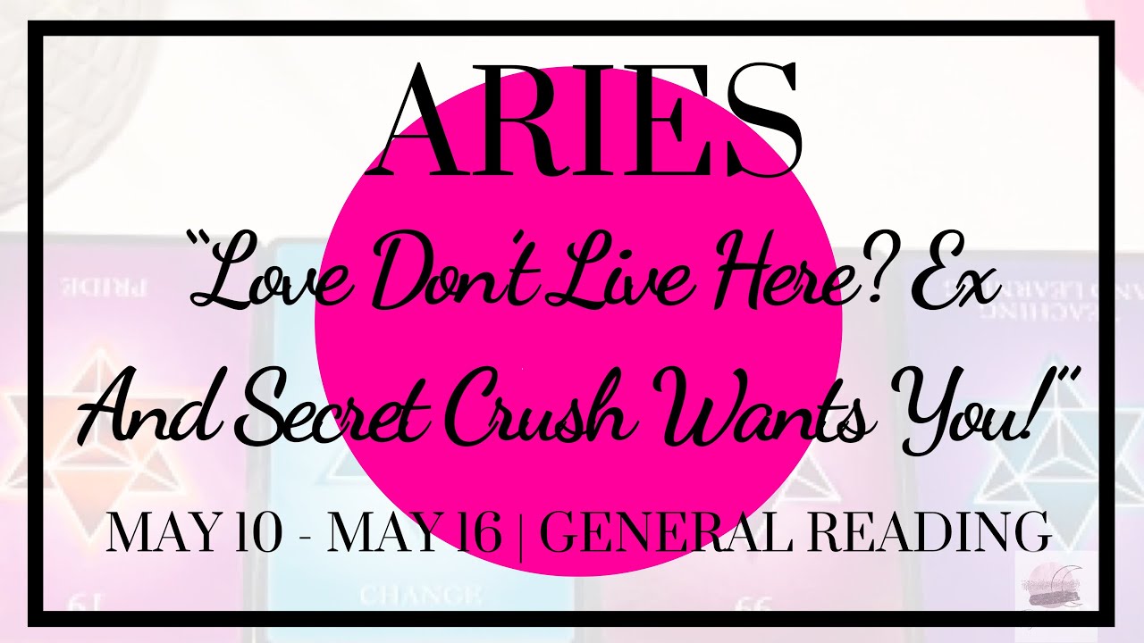 ♈️ Aries: Love Don't Live Here? Ex & Secret Crush Wants You! | May 10 - May 16, 2020 |General Weekly