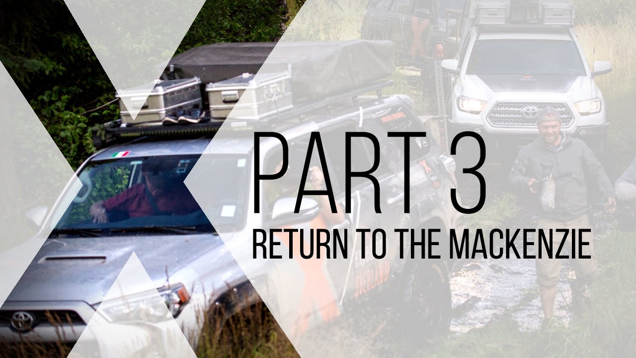 Expedition Overland: Return To The MacKenzie Part 3