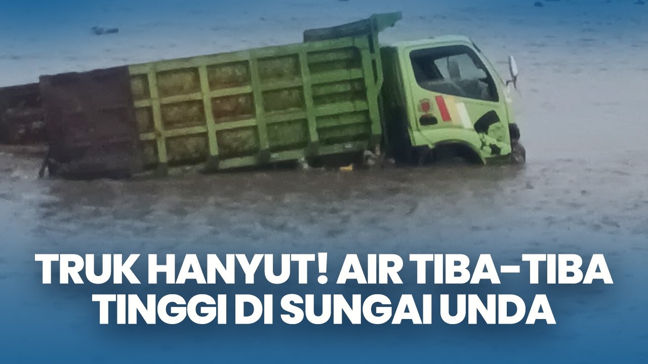 Debit Air Tiba-tiba Tinggi Saat Hujan Deras, Truk Terseret Arus Kali Unda Klungkung Bali