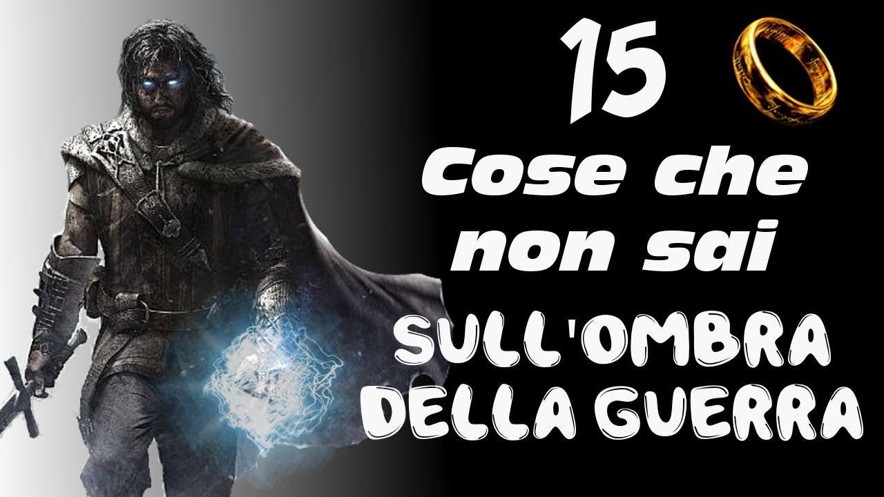 L'ombra della guerra 15 COSE CHE NON SAI!