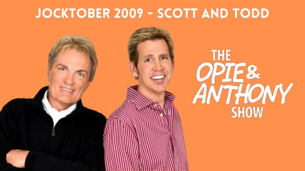 Opie & Anthony - Jocktober: The Scott and Todd Show (10/26/2009)