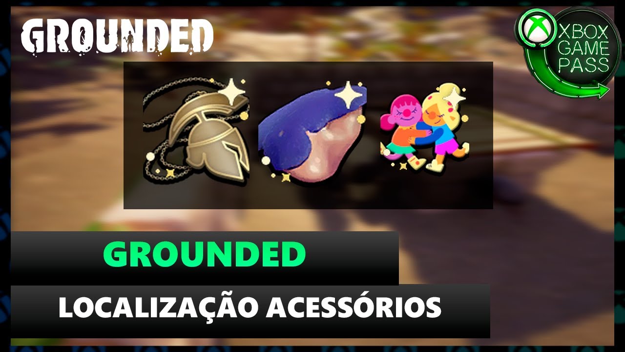 GROUNDED: LOCALIZAÇÃO ACESSÓRIOS PELO MAPA!