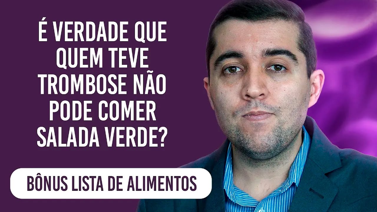 Quem teve trombose pode comer salada verde, algo remoso ou gorduroso? O que pode ou não pode comer?