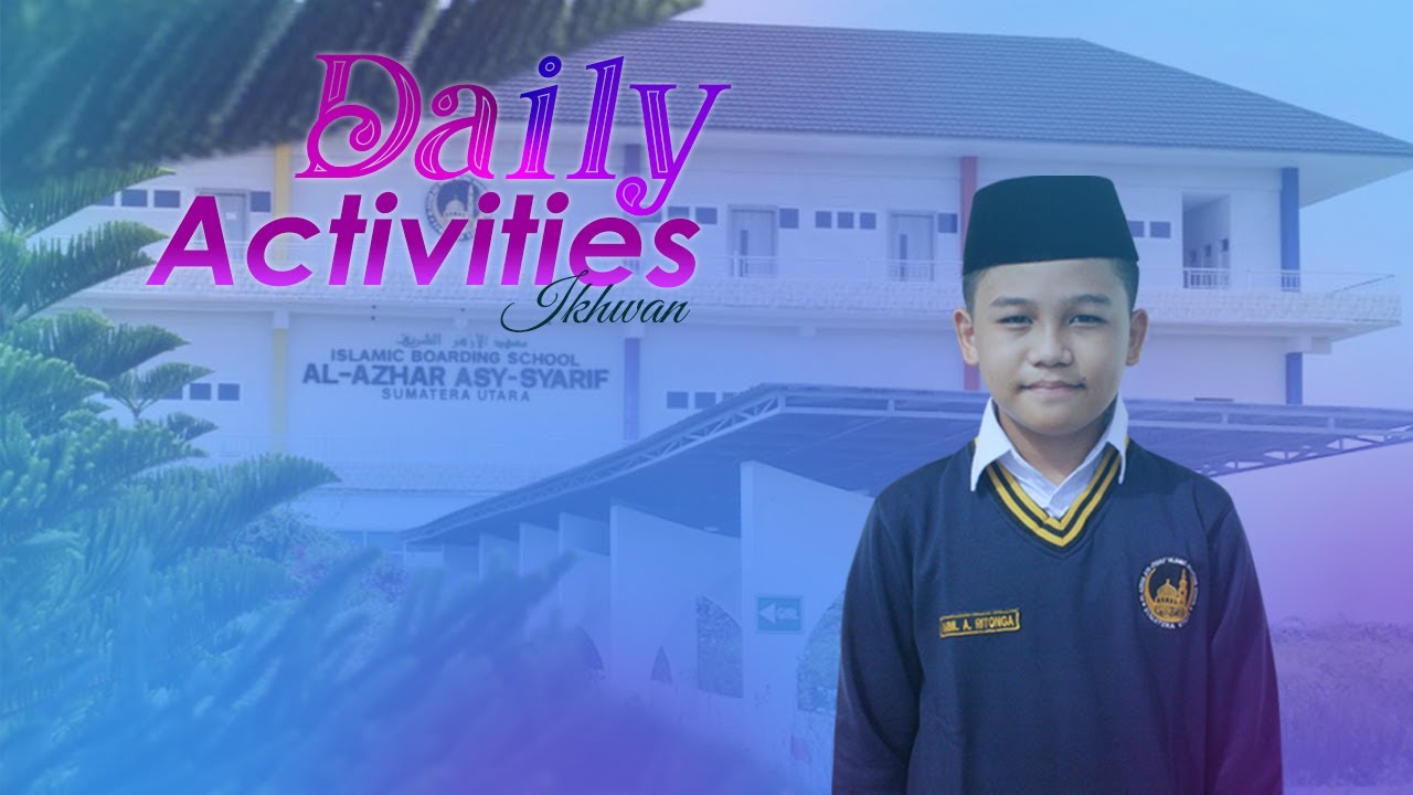 DAILY ACTIVITIES | SISWA AL-AZHAR ASY-SYARIF SUMATERA UTARA