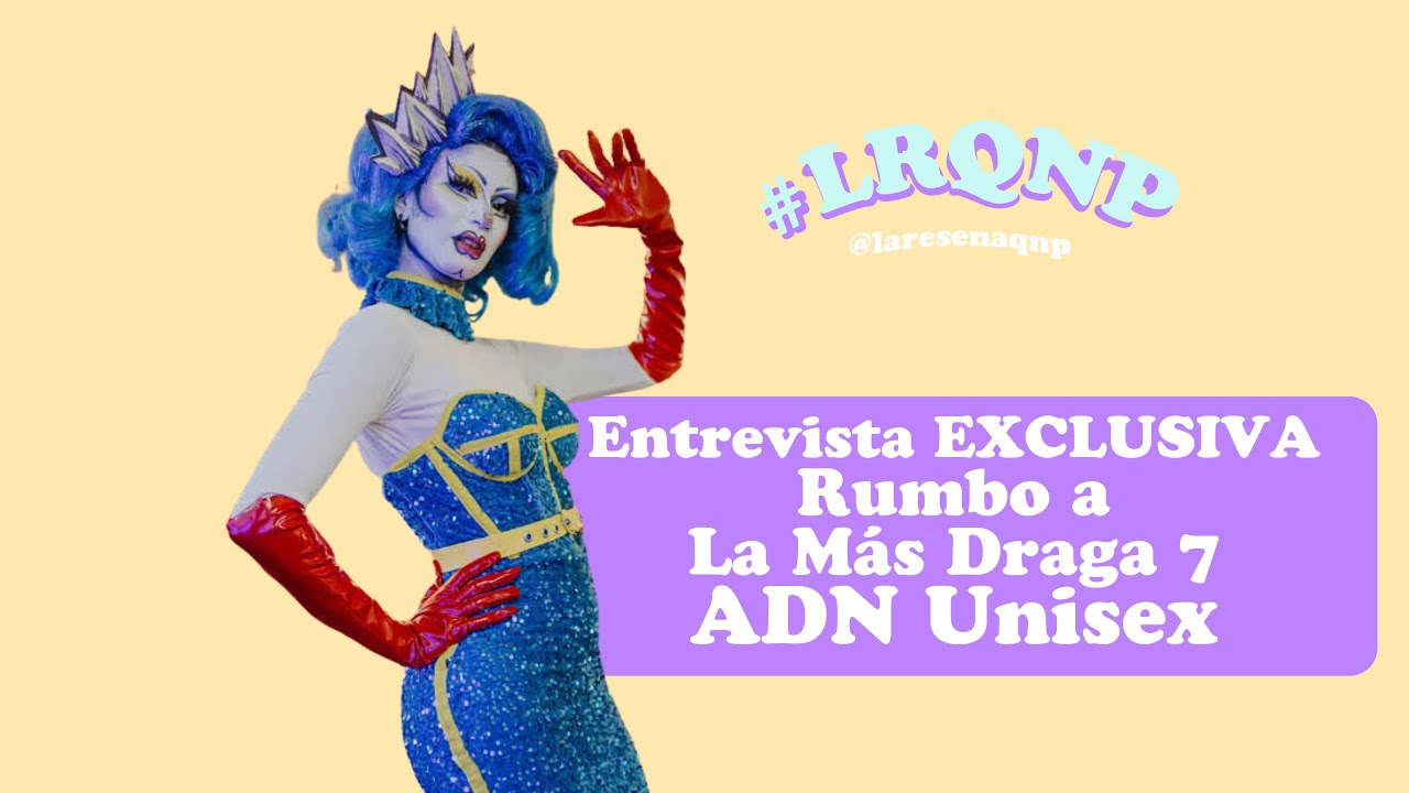 #exclusiva | Rumbo a @lamasdragaoficial  7️⃣ | ADN Unisex | #lrqnp