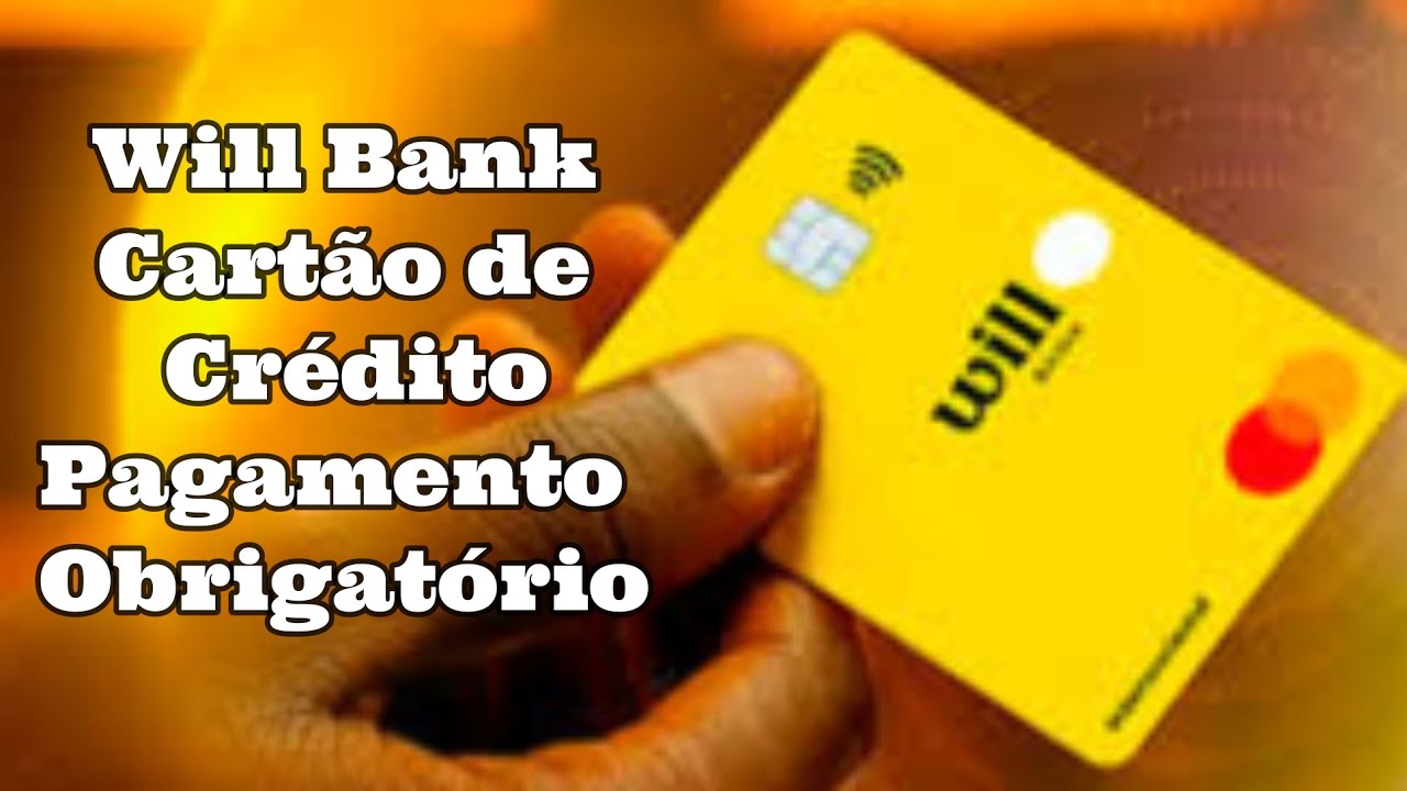 Will Bank Cartão de Crédito Pagamento Obrigatório