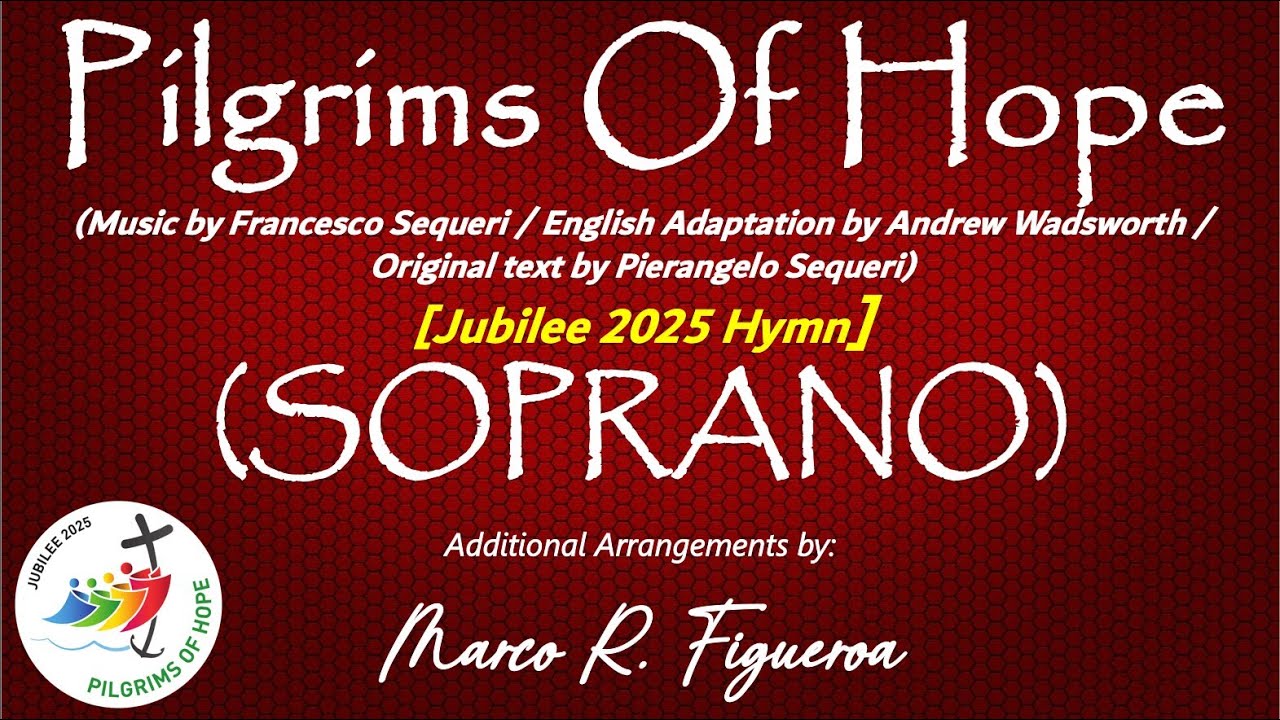 PILGRIMS OF HOPE [JUBILEE 2025 HYMN]® ~ ֍ SOPRANO