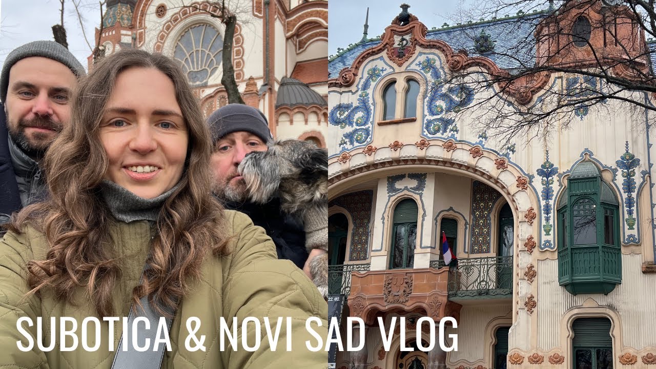 Subotica and Novi Sad vlog ~ a day trip around Serbia