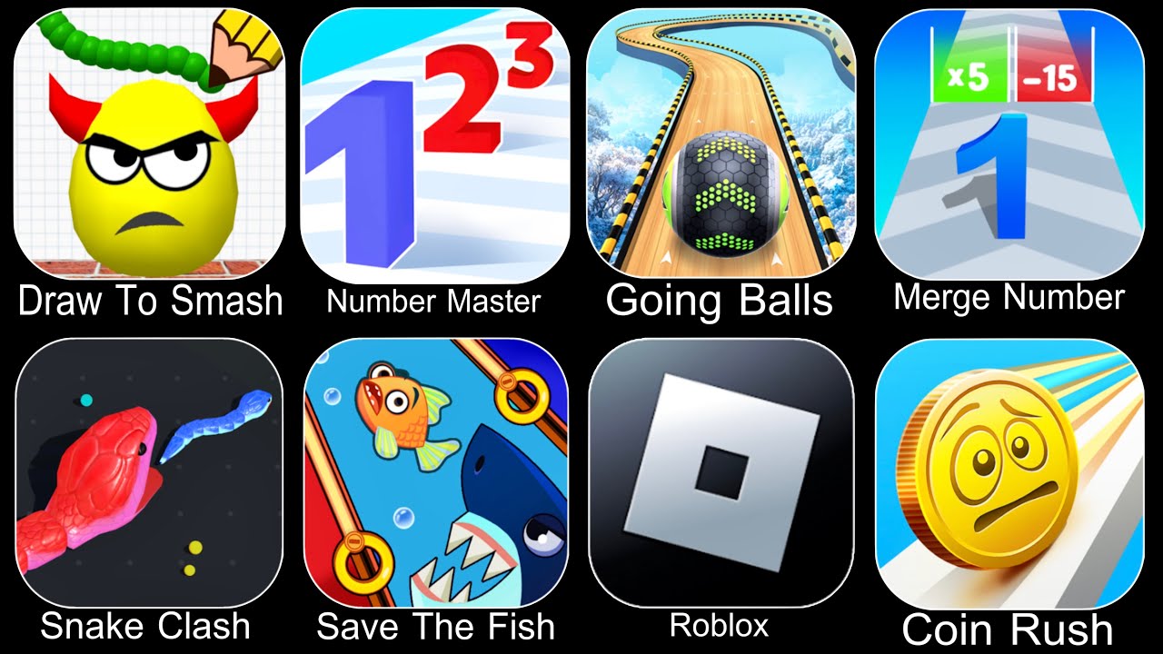 Draw To Smash,Number Master,Going Balls,Number Merge Run,Snake Clash,Save The Fish,Roblox,Coin Rush