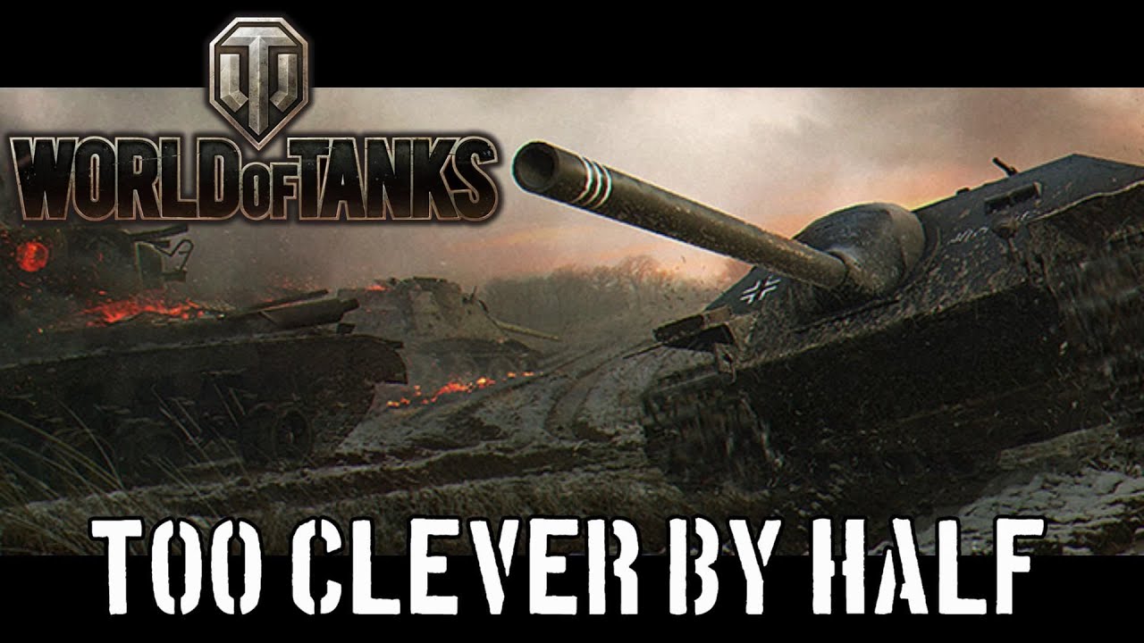 World of Tanks - Too Clever By Half