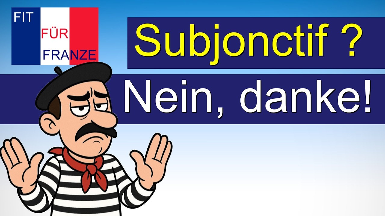 Subjonctif? Nein, danke! BESSER SO!