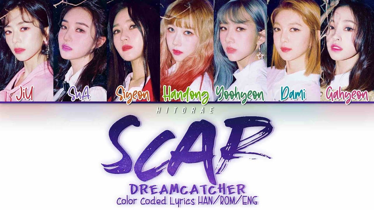 Dreamcatcher – Scar (이 더럽고도 추한…) Color Coded Lyrics HAN/ROM/ENG
