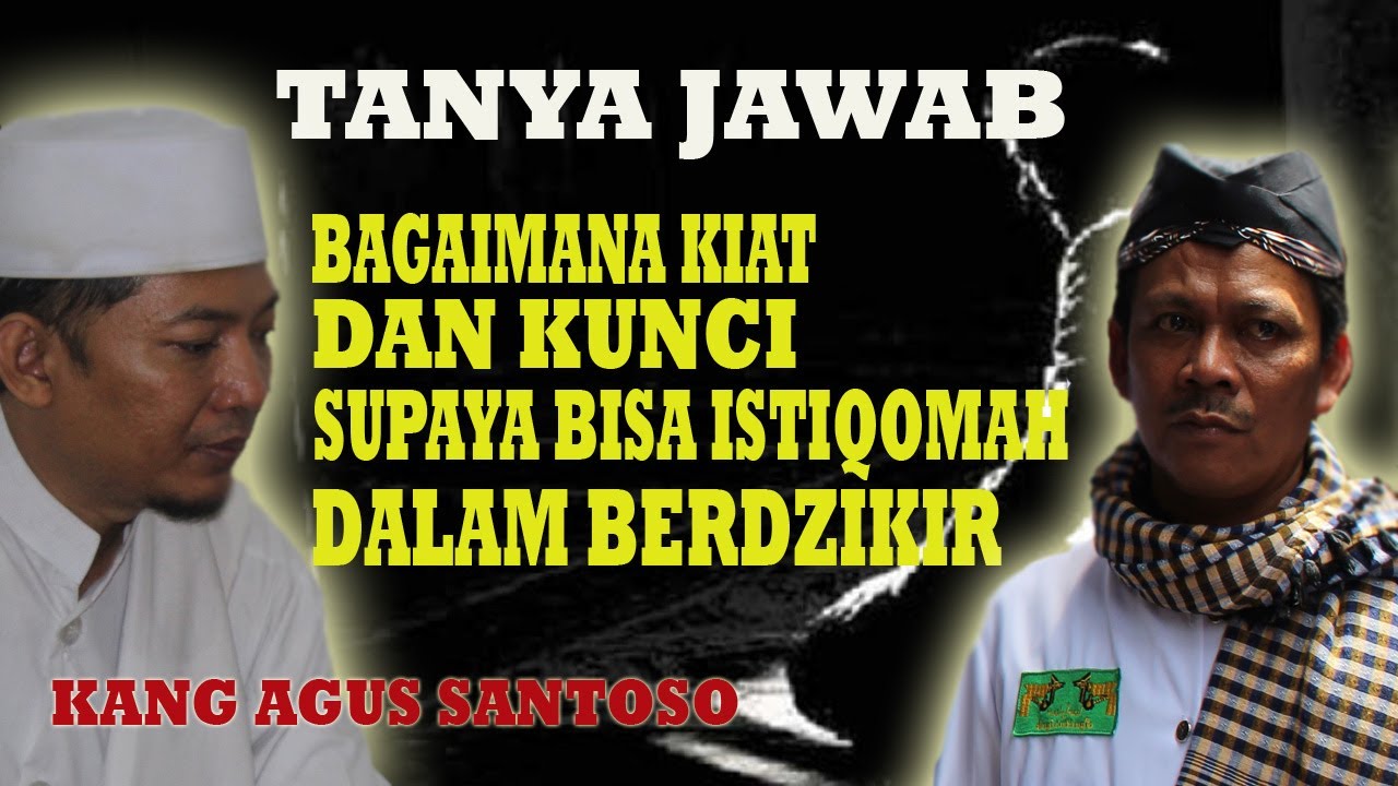 BAGAIMANA KIAT DAN KUNCI SUPAYA ISTIQOMAH DALAM BERDZIKIR DAN TAQORRUB ILALLAH :: KANG AGUS