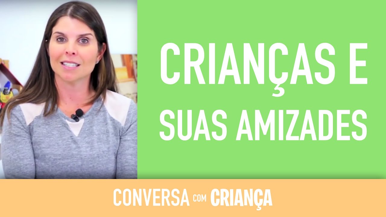 Crian&ccedil;as e suas Amizades | Conversa com Crian&ccedil;a | Psic&oacute;loga Infantil Daniella Freixo de Faria