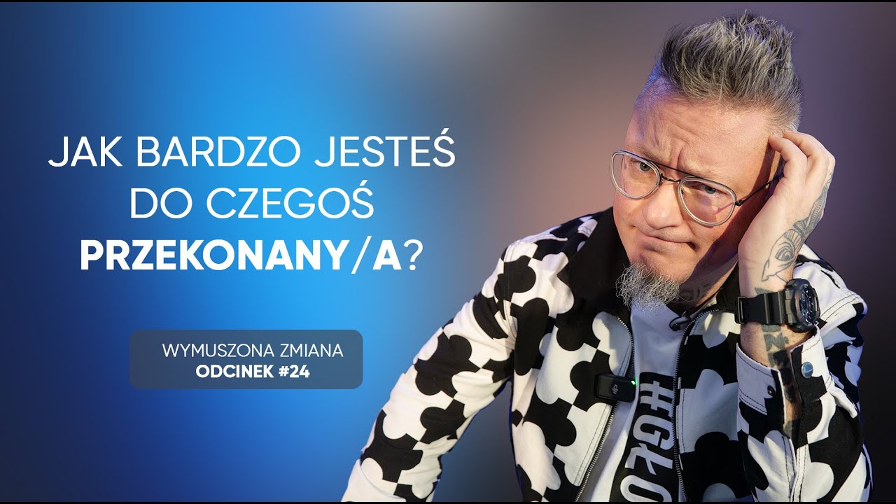 Jak bardzo jesteś do czegoś przekonany/a? - odcinek 24