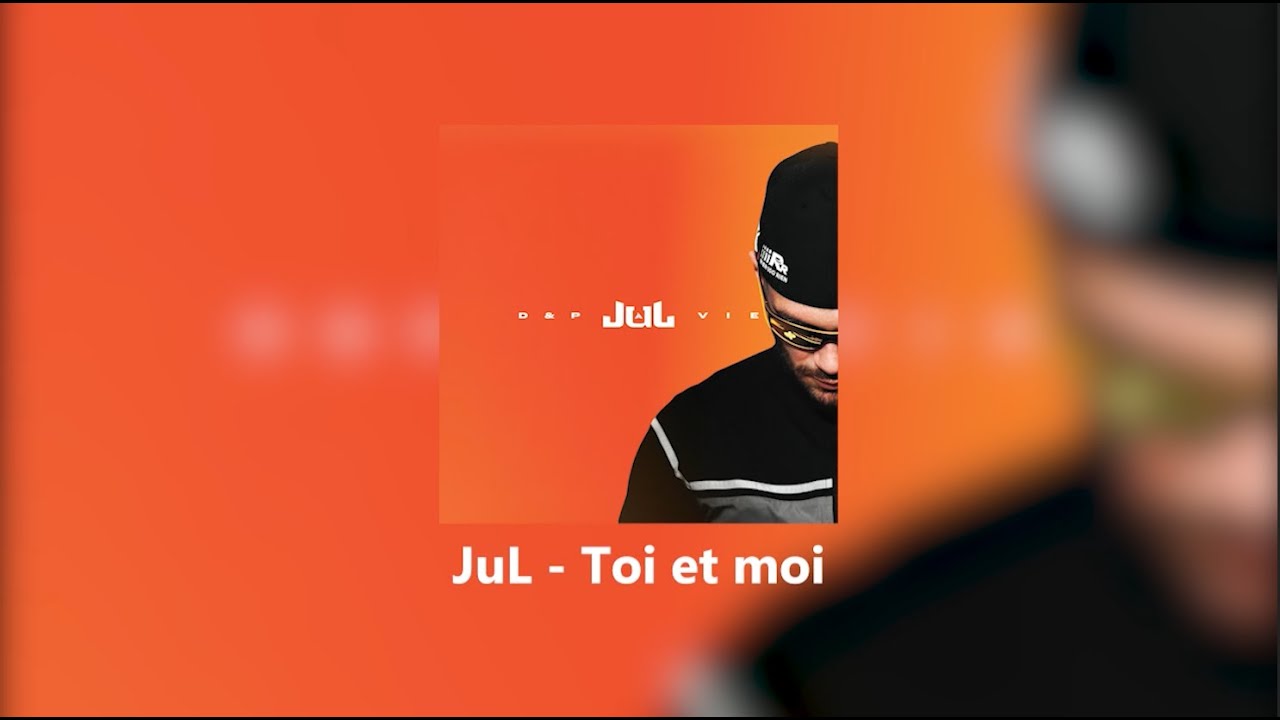 JuL &ndash; Toi et moi (Paroles / Lyrics Officiel)