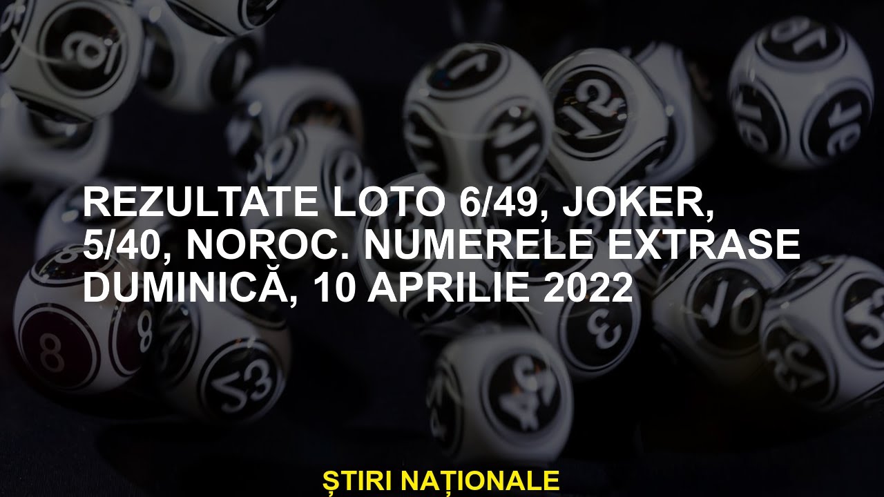 Rezultate LOTO 6/49, Joker, 5/40, mult noroc. Numere extrase duminică, 10 aprilie 2022