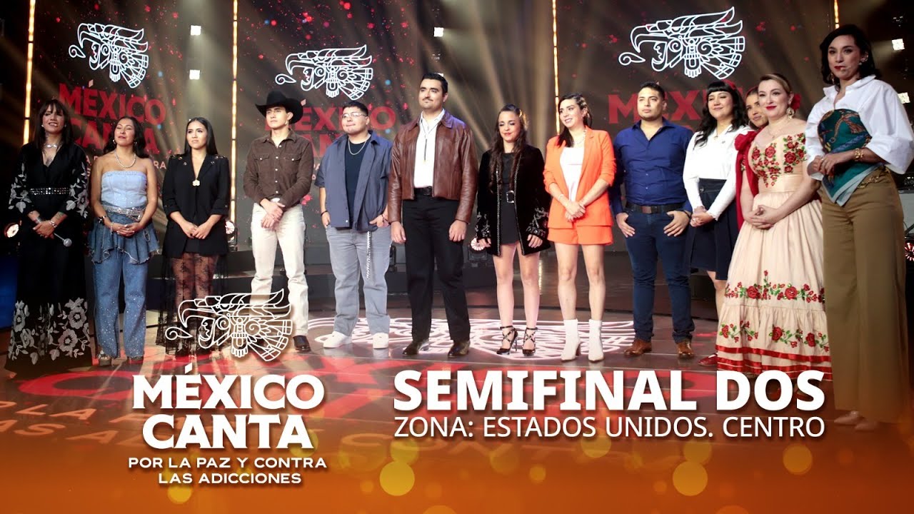 México Canta por la Paz y contra las Adicciones, Semifinal dos | Estados Unidos, Centro