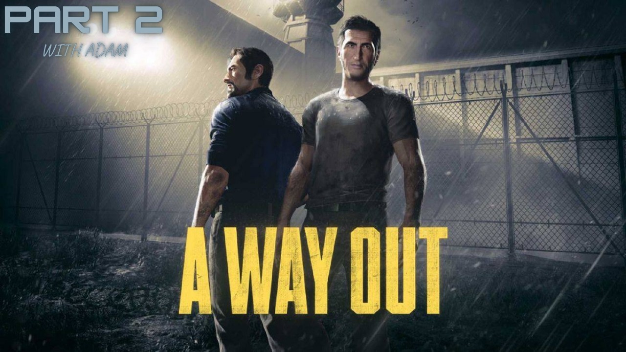 ФИНАЛ прохождения A WAY OUT (PART 2) вместе с АДАМОМ - ЗАПИСЬ СТРИМА