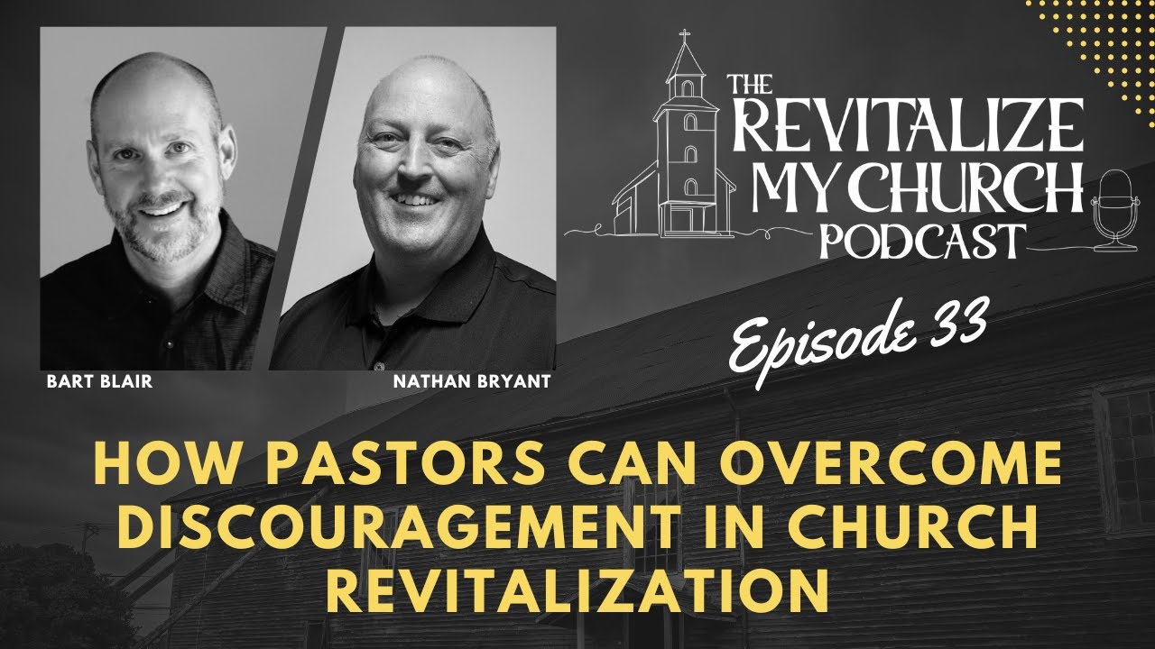 Ep. 033 | How Pastors Can Overcome Discouragement in Church Revitalization