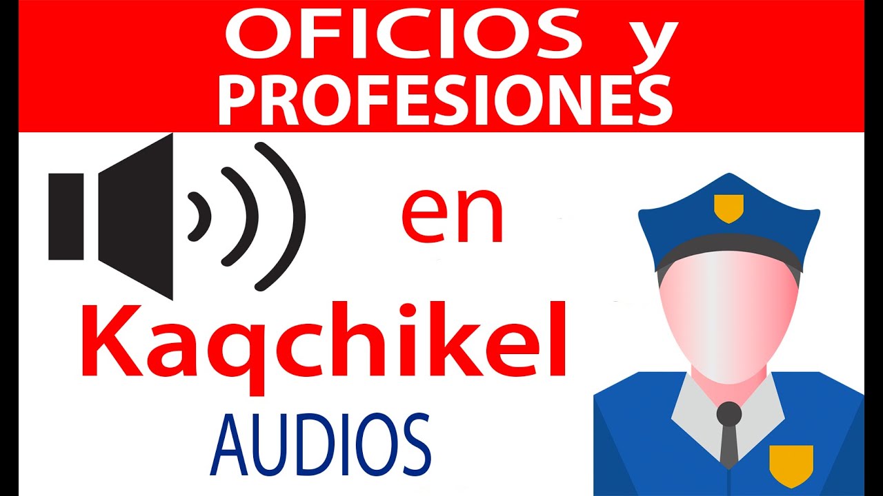 Pronunciación de OFICIOS y PROFESIONES en Kaqchikel