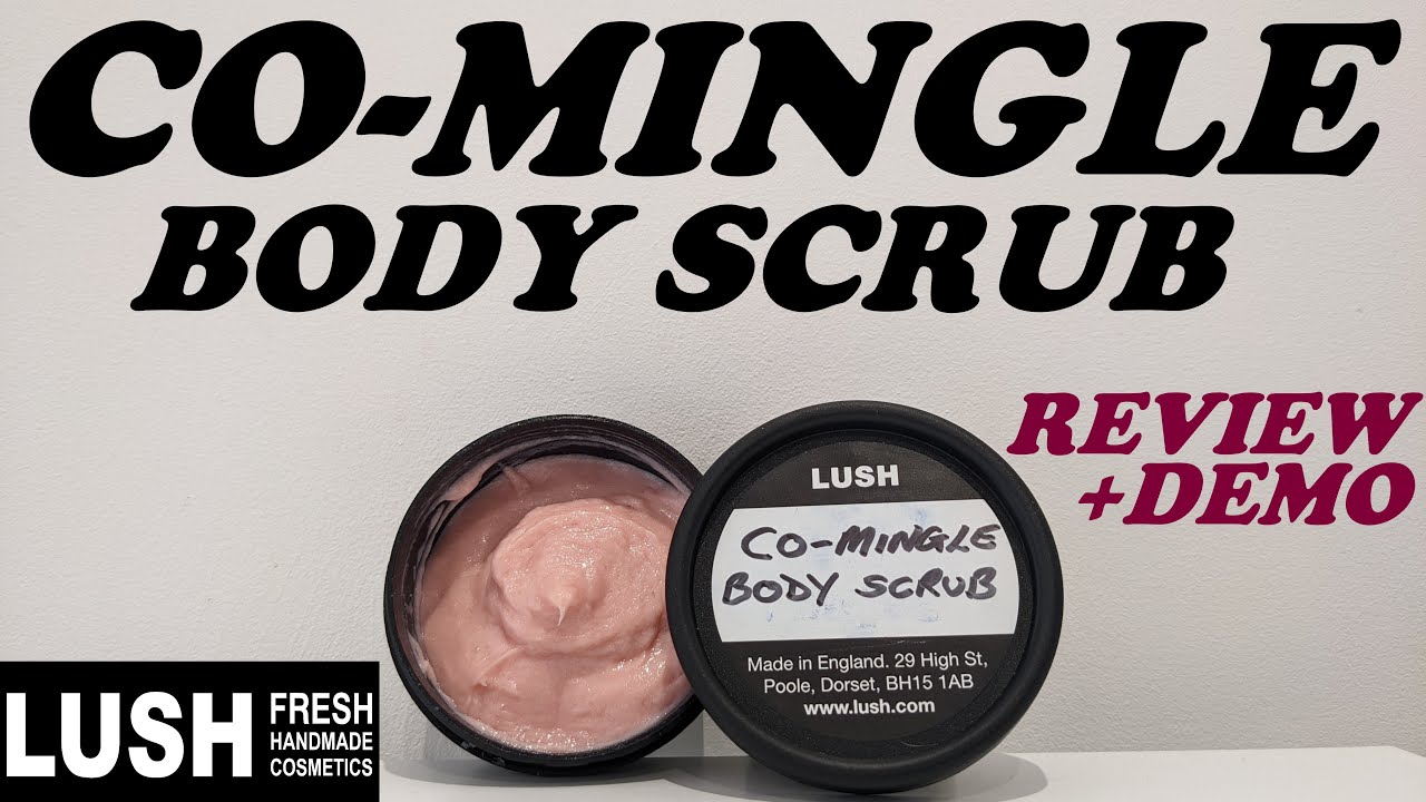 LUSH 'CO-MINGLE' BODY SCRUB REVIEW & DEMO