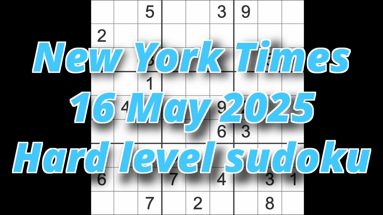 Sudoku solution – New York Times 16 May 2025 Hard level