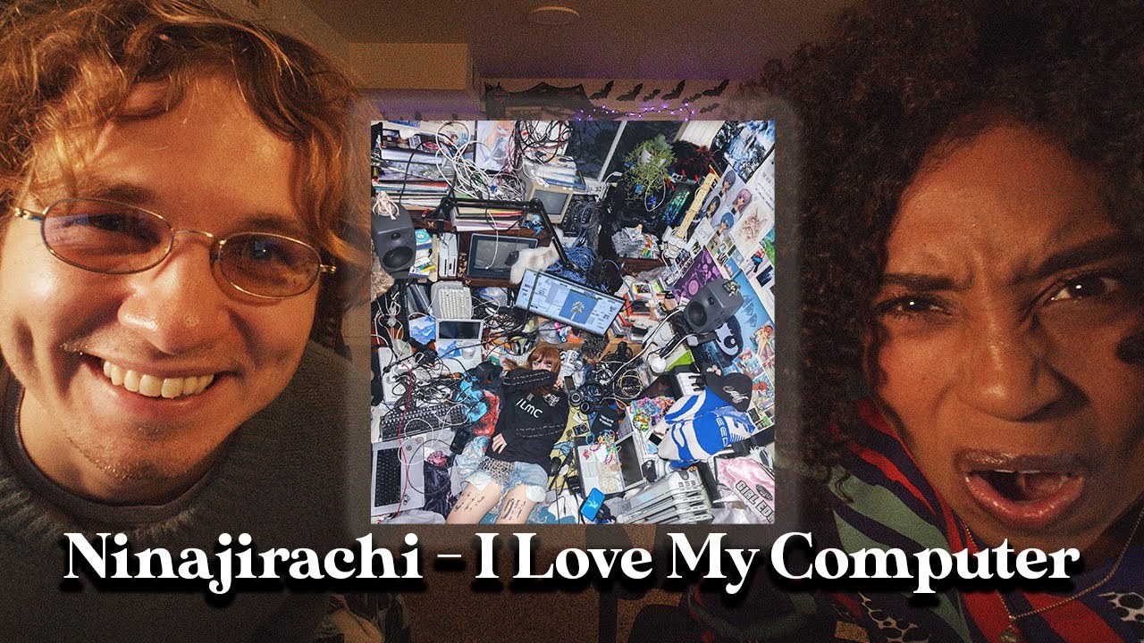 LISTENING TO: I Love My Computer by Ninajirachi