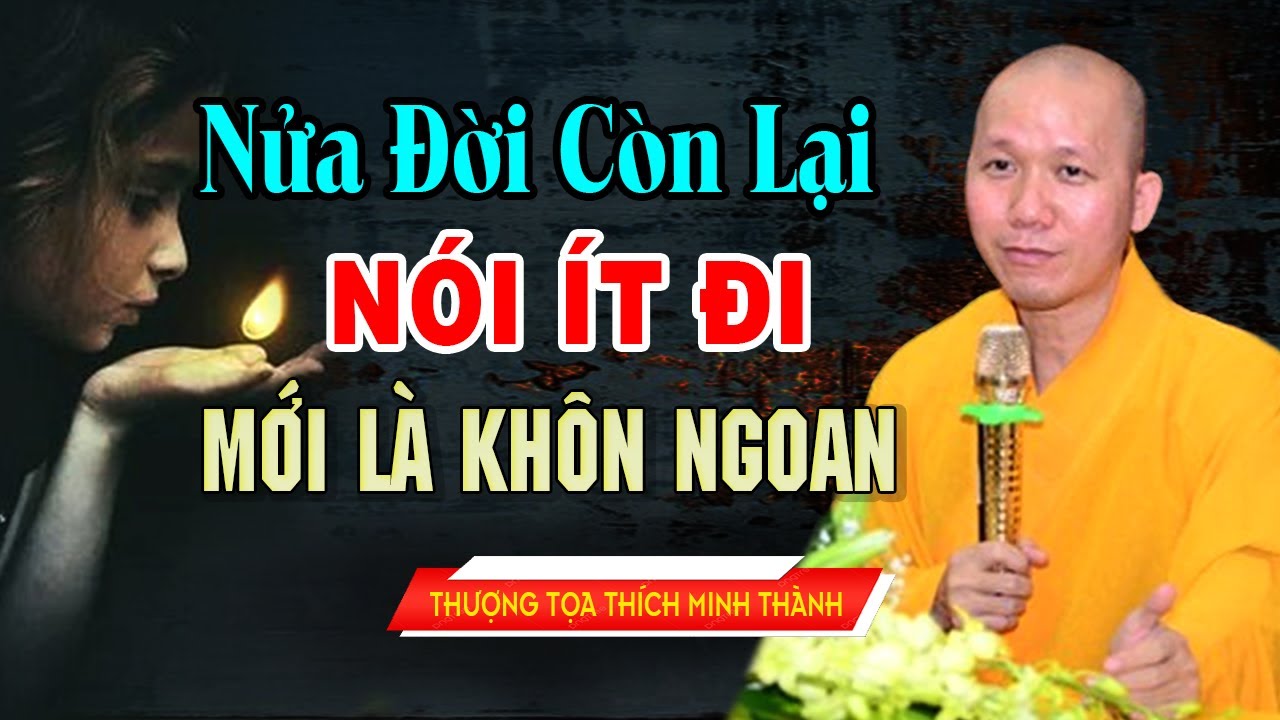 Nửa Đời Còn Lại Nói Ít Đi Mới Là Khôn Ngoan | Thầy Minh Thành