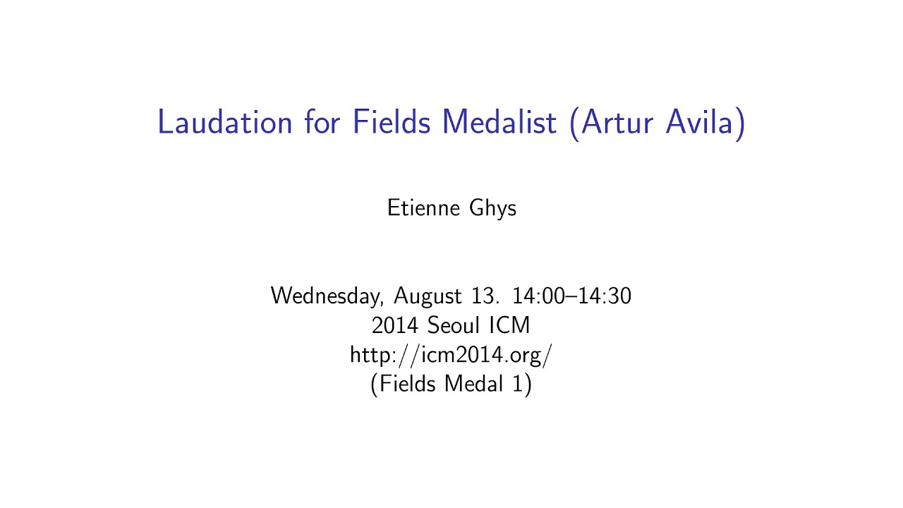 ICM2014 Etienne Ghys, Laudations for Fields Medalist: Artur Avila