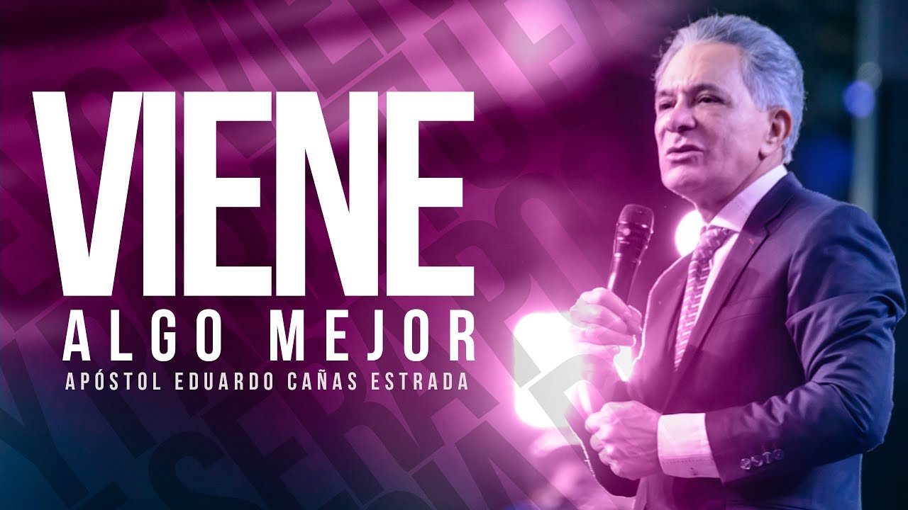 Viene Algo Mejor   Apóstol Eduardo Cañas   29 de Octubre 2017