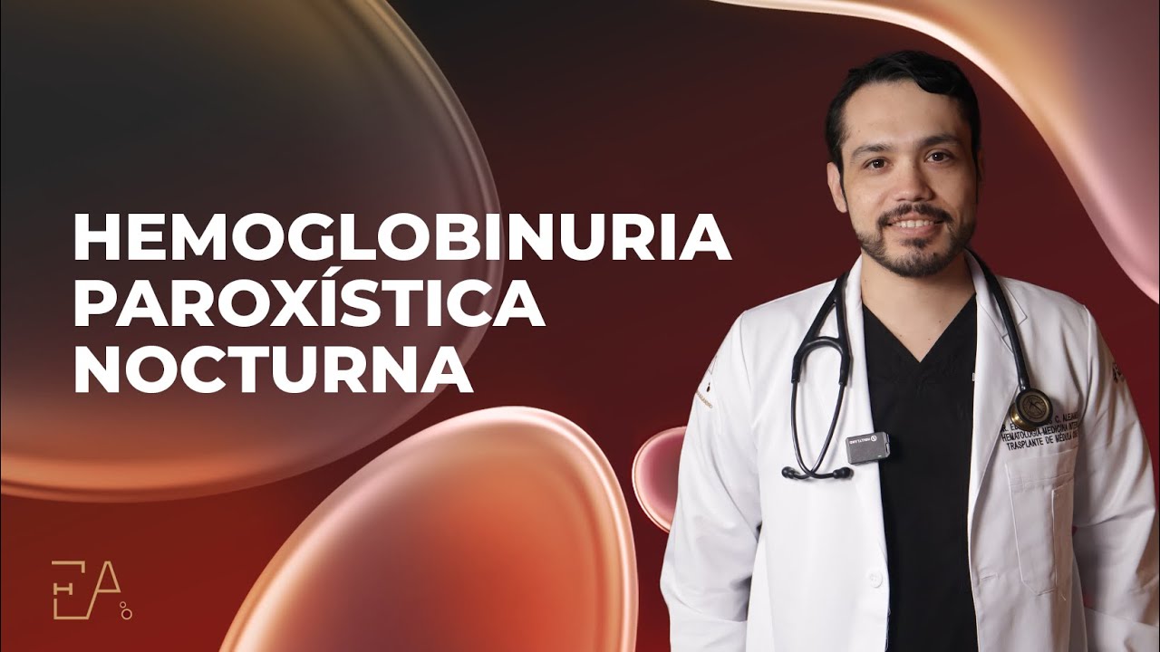 Hemoglobinuria Paroxística Nocturna  🩸 con el Dr. Edgar Ulises Alejandro