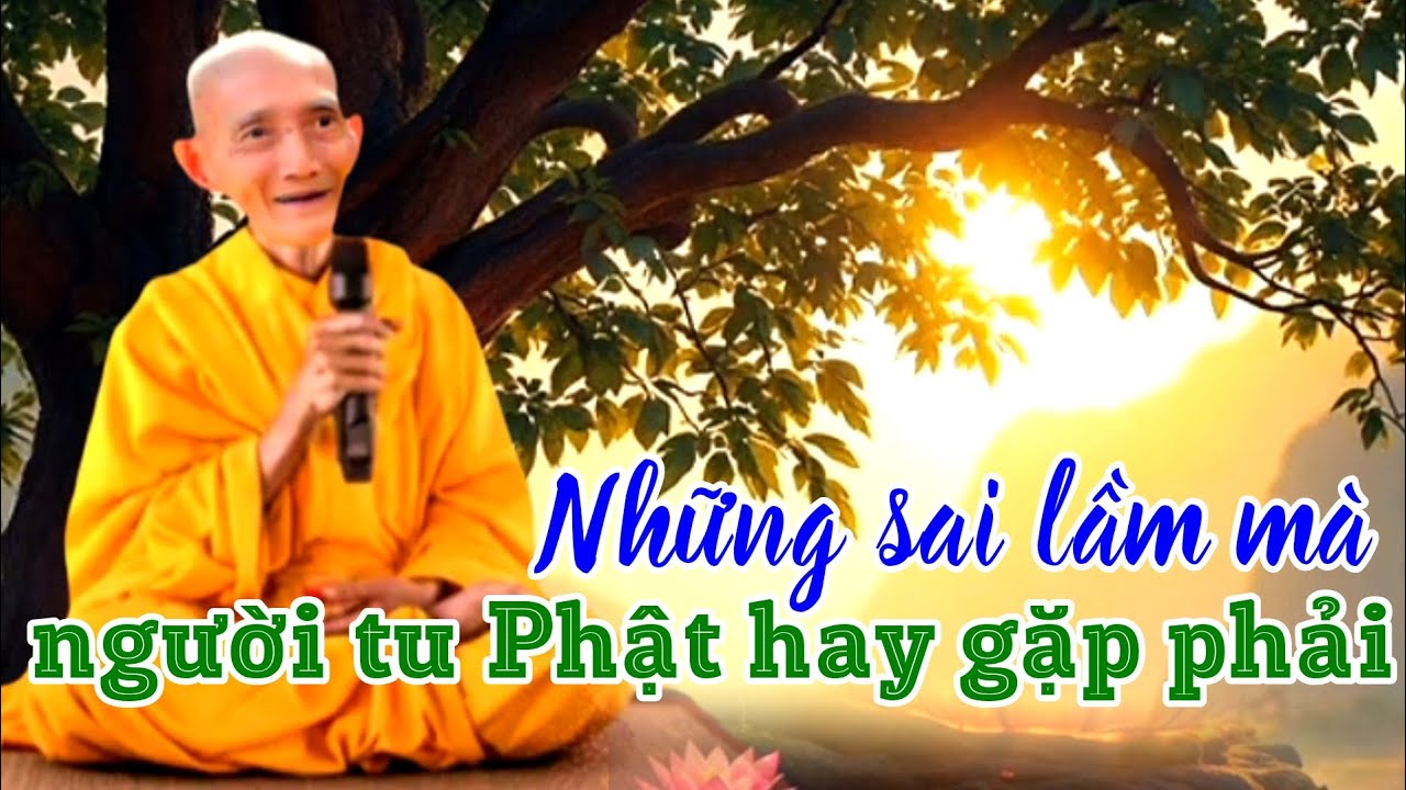 Những sai lầm mà người tu Phật hay gặp phải. Ht. Thích Giác Khang