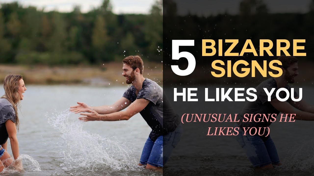 5 Bizarre Signs He Likes You? Unusual Signs A Guy Likes You