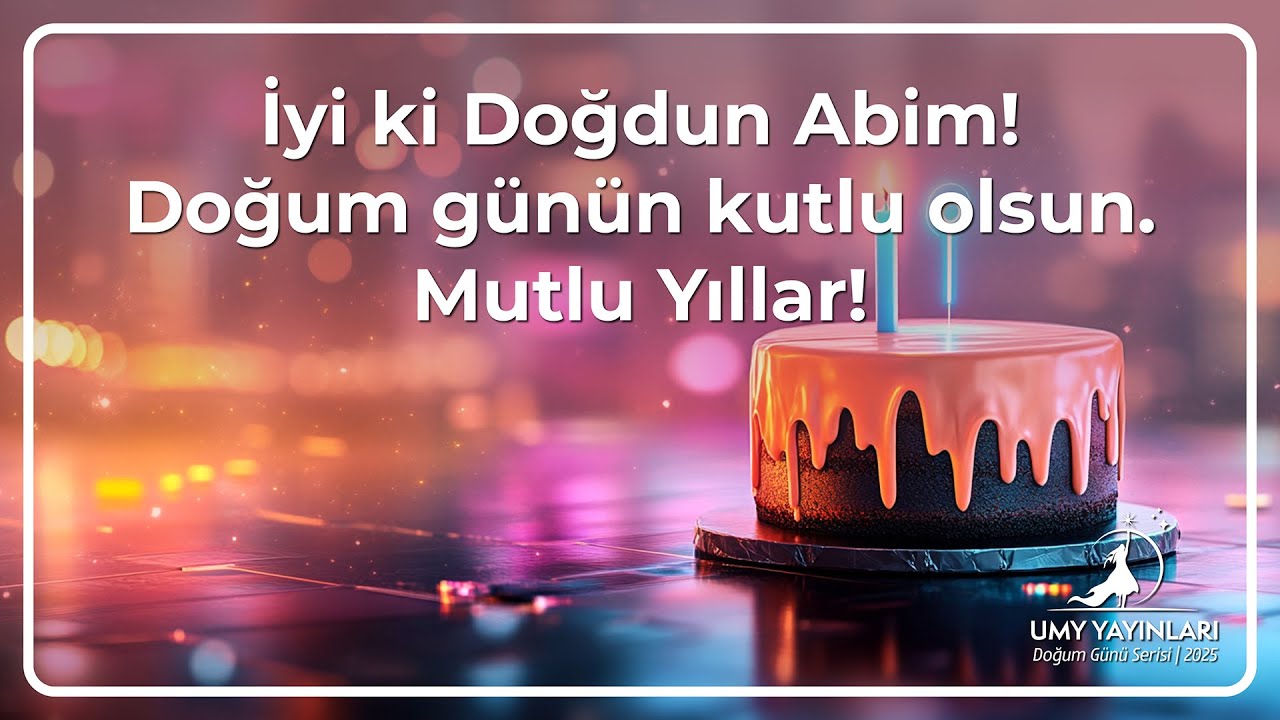 İyi ki Doğdun Abim Mutlu Yıllar