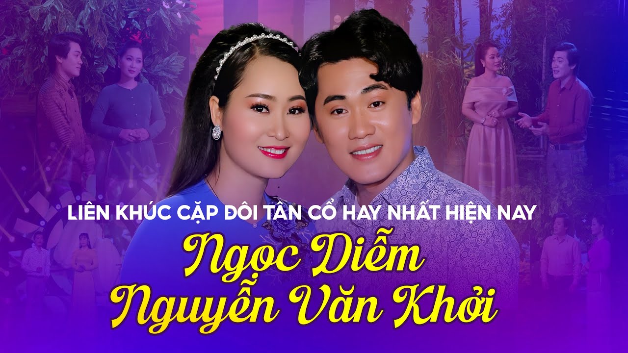 Cặp Đôi Tân Cổ 2024 Hay Nhất Hiện Nay Song Ca Hay Nhức Nhối ⭐ Ngọc Diễm x Nguyễn Văn Khởi