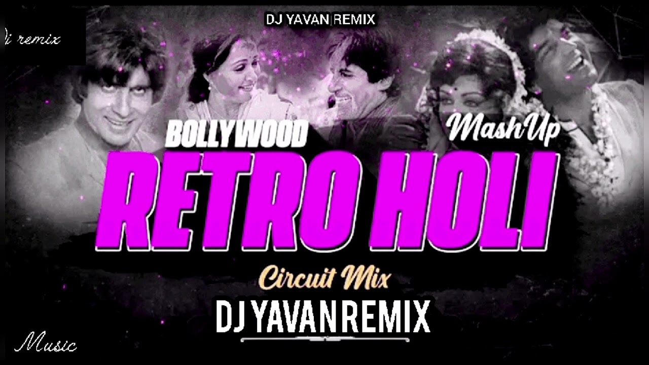 Bollywood Retro Holi Mashup - Circuit Mix DJ YAVAN REMIX 