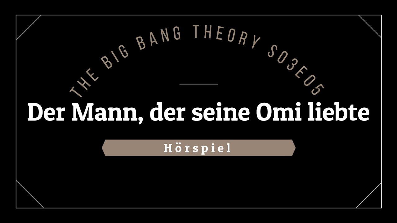 The Big Bang Theory Hörspiel - S03E05 Der Mann, der seine Omi liebte | Blackscreen, Einschlafen