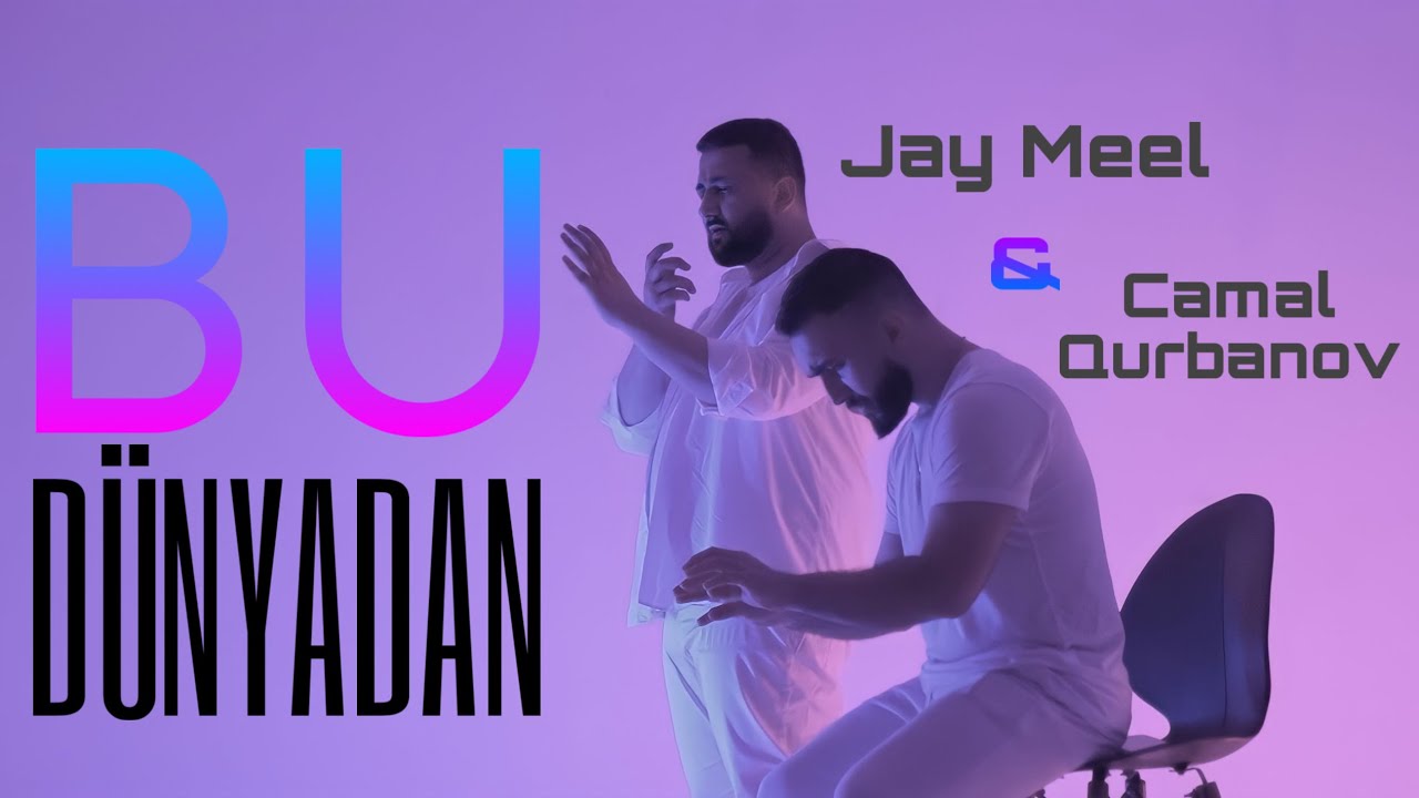 Jay Meel & Camal Qurbanov | Bu D&uuml;nyadan