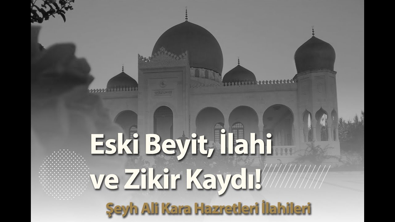Eski Beyit, İlahi ve Zikir | Şeyh Ali Kara Hazretlerinin Eski Dervişlerinden