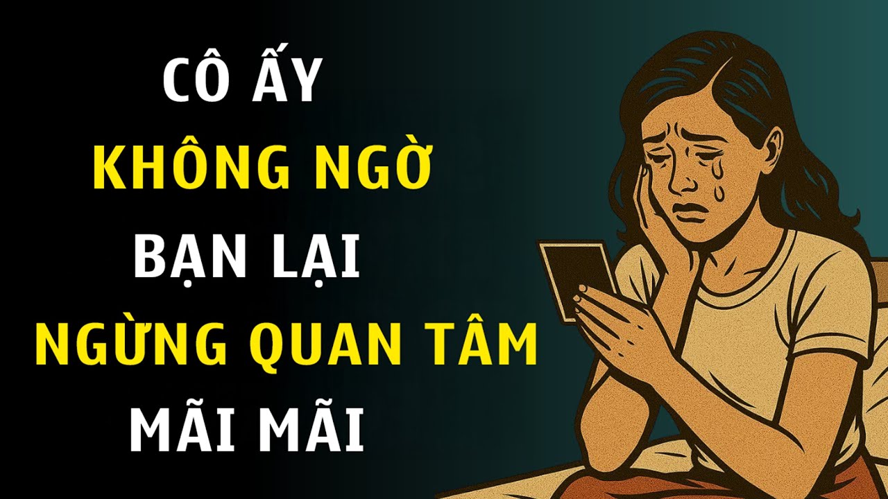 Điều Cô Ấy Không Ngờ: Bạn Dừng Quan Tâm Và Im Lặng Mãi Mãi | Chủ Nghĩa Khắc Kỷ