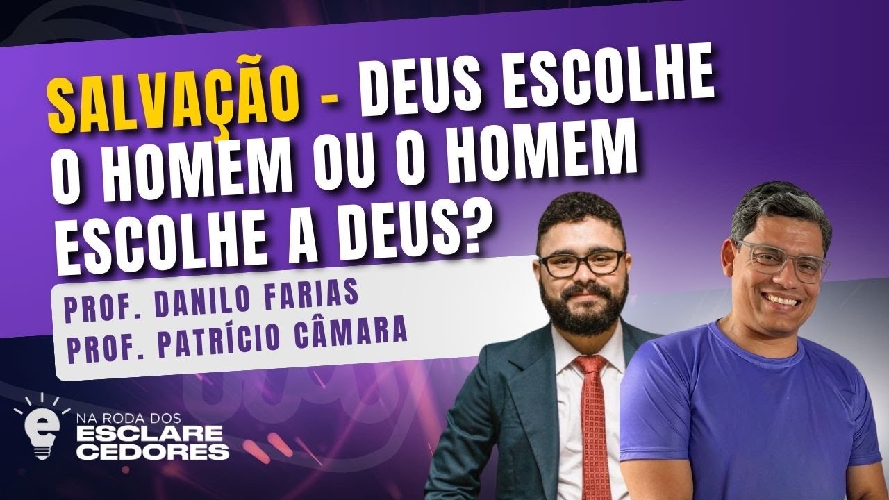 NA RODA DOS ESCLARECEDORES — SALVAÇÃO - DEUS ESCOLHE O HOMEM OU O HOMEM ESCOLHE DEUS?