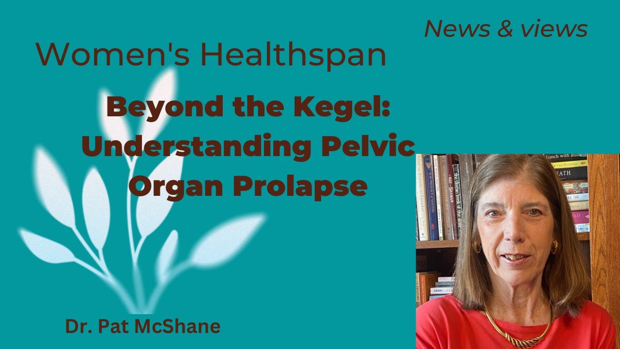 Beyond the Kegel: Understanding Pelvic Organ Prolapse