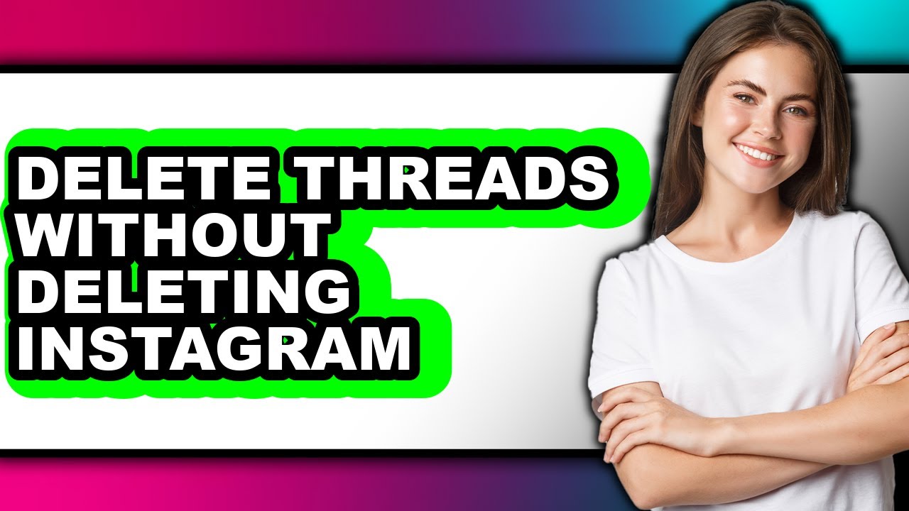 How to Delete Threads Without Deleting Instagram - Full Guide