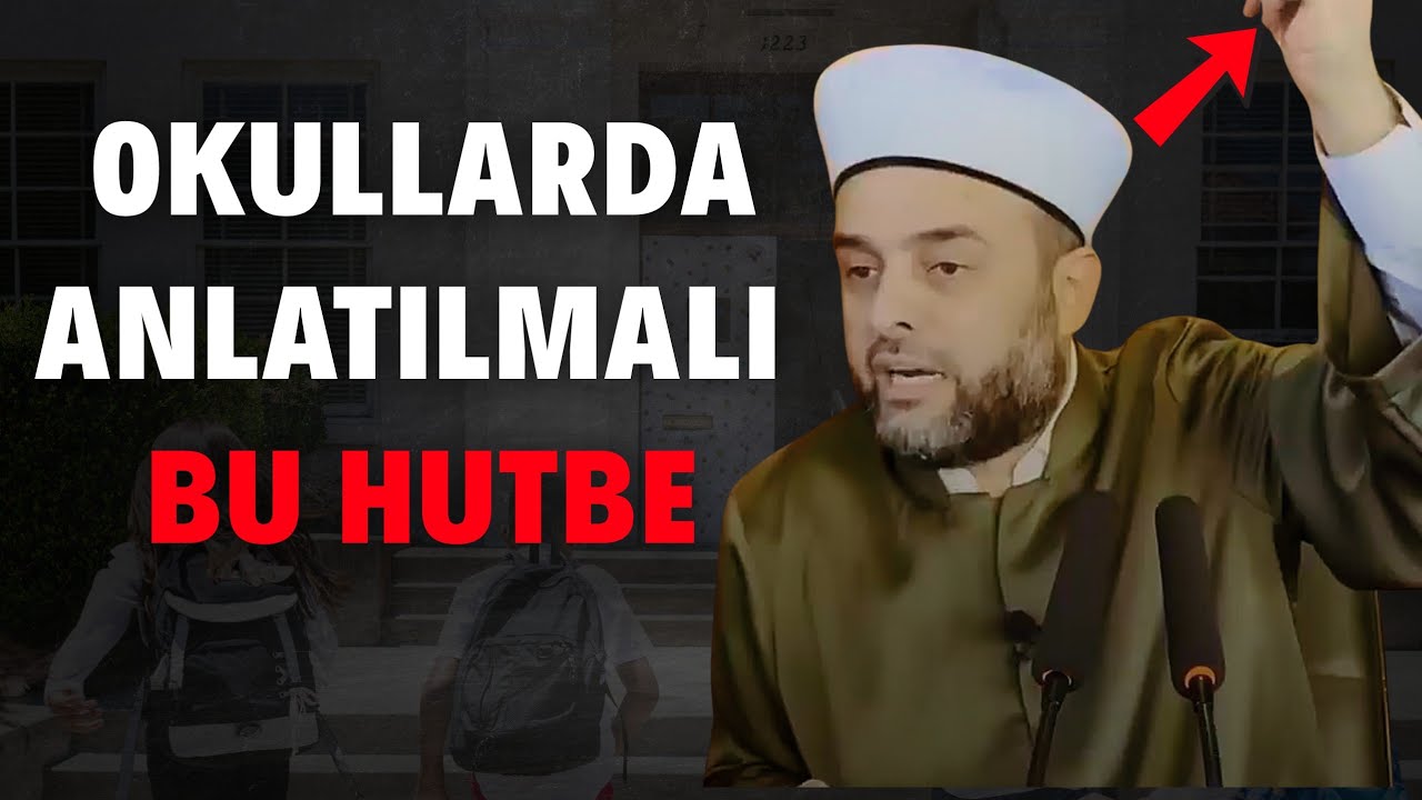 Bu hutbe, okullarda anlatılmalı. Bu konular artık okul derslerine girmeli. 👏 HALİL KONAK&Ccedil;I