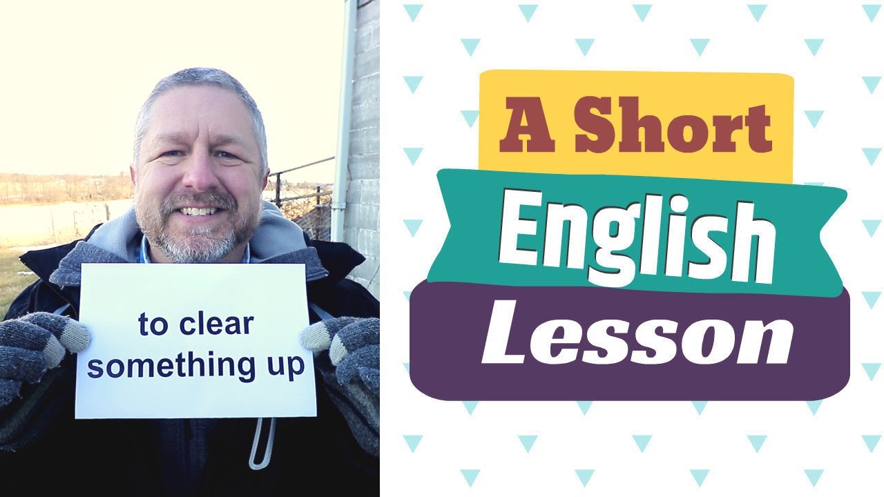 Learn the English Phrases TO CLEAR SOMETHING UP and TO CLEAR THE AIR
