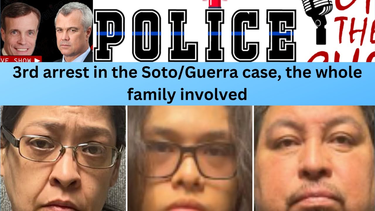 3rd person arrested in the Soto/Guerra case the whole family involved?